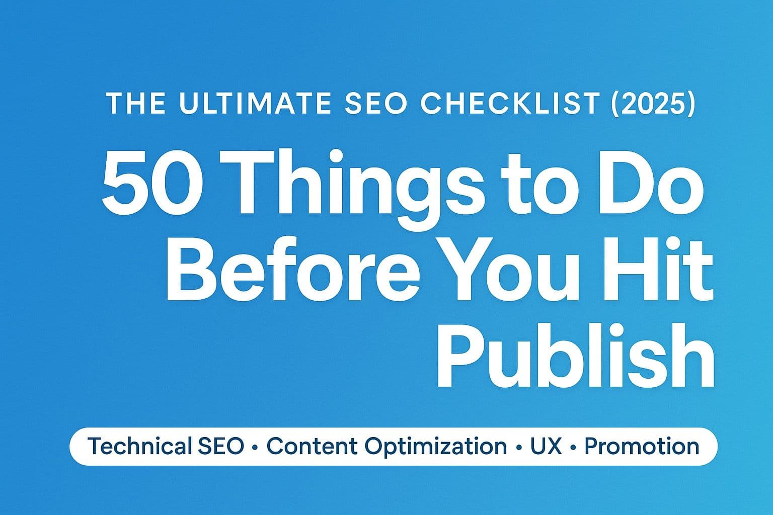 The Ultimate SEO Checklist: 50 Things to Do Before You Hit Publish